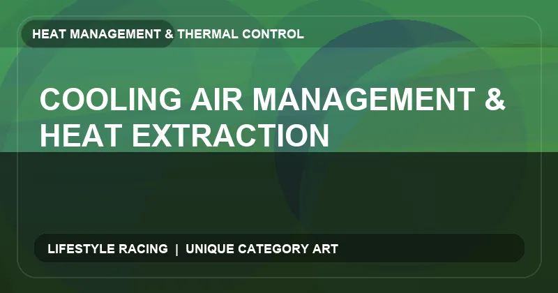 Cooling Air Management & Heat Extraction